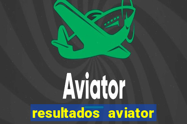 resultados aviator estrela bet
